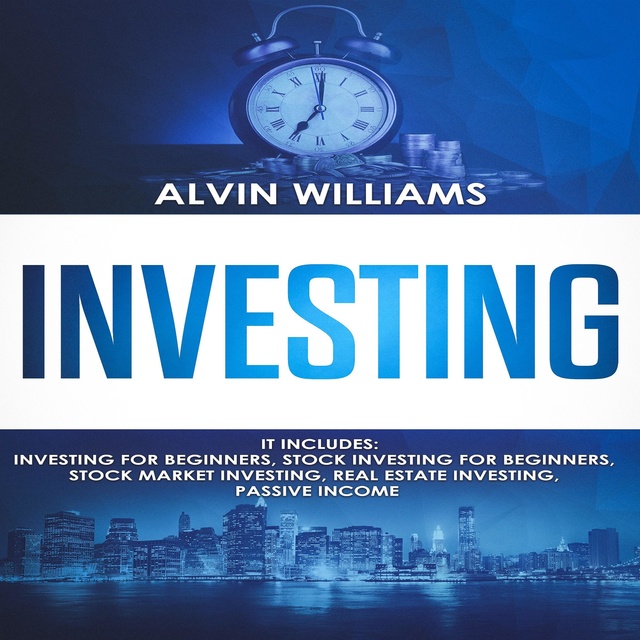 Investing: 5 Manuscripts: Investing for Beginners, Stock Investing for Beginners, Stock Market Investing, Real Estate Investing, Passive Income (Investing, Passive Income, Stock Market, Trading Book 7)