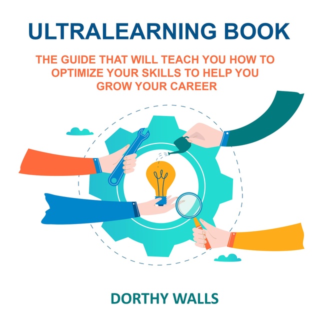 Ultralearning Book: The Guide That Will Teach you How to Optimize your Skills to Help you Grow your Career