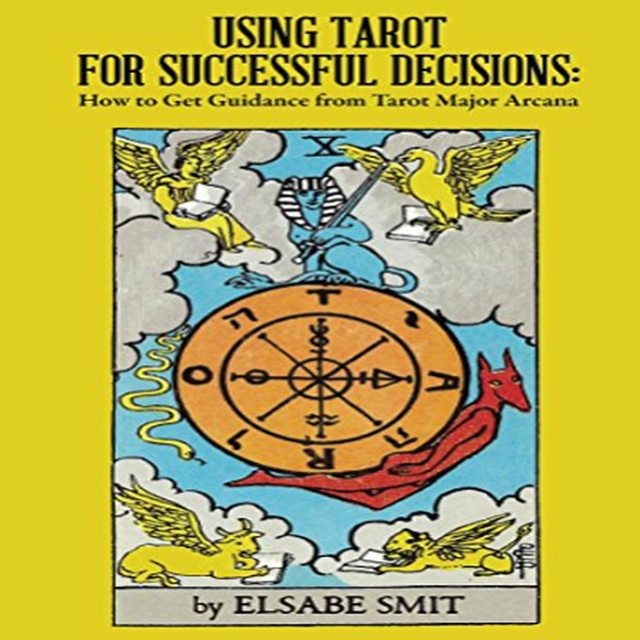 Using Tarot for Successful Decisions: How to Get Guidance from Tarot Major Arcana