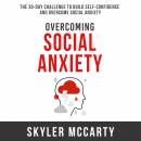 Overcoming Social Anxiety: The 30-Day Challenge to Build Confidence and Overcome Social Anxiety