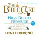 The Bible Cure for High Blood Pressure: Ancient Truths, Natural Remedies and the Latest Findings for Your Health Today