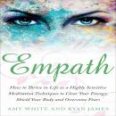 Empath: How to Thrive in Life as a Highly Sensitive - Meditation Techniques to Clear Your Energy, Shield Your Body and Overcome Fears