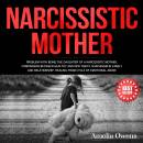 NARCISSISTIC MOTHER: Problem with being the daughter of a narcissistic mother, comparison between healthy and NPD traits. Narcissism in family and relationship. Healing from cycle of emotional abuse.