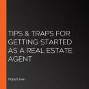 Tips & Traps for Getting Started as a Real Estate Agent