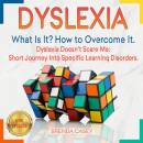 DYSLEXIA: What Is It? How to Overcome It. Dyslexia Doesn’t Scare Me: Short Journey Into Specific Learning Disorders. NEW VERSION