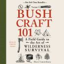 Bushcraft 101: A Field Guide to the Art of Wilderness Survival