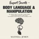 Expert Secrets – Body Language & Manipulation: The Ultimate Guide to Learn How to Analyze People, Control Emotions, Influence, Mind Control, and Persuasion with the Power of Dark Psychology & NLP