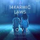 The 14 Karmic Laws of Love: How to Develop a Healthy and Conscious Relationship With Your Soulmate