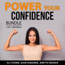 Power Your Confidence Bundle, 3 in 1 Bundle: Path to Courage and Confidence, Stop Self Doubt, Keys to Self-Confidence