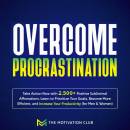 Overcome Procrastination: Take Action Now with 2,500+ Positive Subliminal Affirmations Learn to Prioritize Your Goals, Become More Efficient, and Increase Your Productivity (for Men & Women)