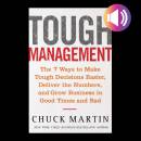 Tough Management: The 7 Winning Ways to Make Tough Decisions Easier, Deliver the Numbers, and Grow the Business in Good Times and Bad