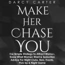 Make Her Chase You: The Simple Strategy to Attract Women, Know What Women Want & Seduction Advice for Night Clubs, Bars, Events, Pick Up & Night Game