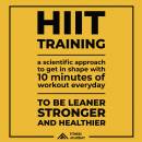 HIIT TRAINING: a Scientific Approach to Get in Shape with 10 Minutes Workout a day: To be leaner, Stronger and Healthier