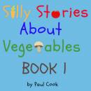 Silly Stories About Vegetables Book 1