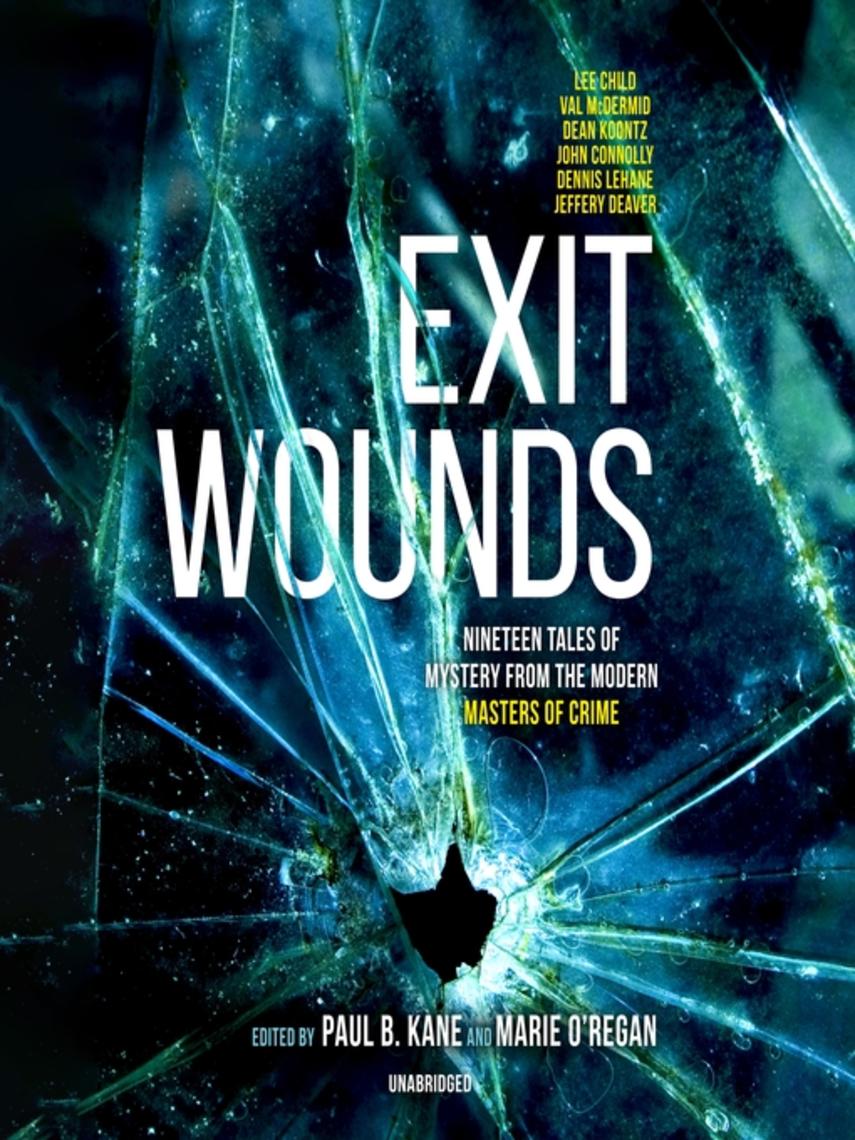Exit wounds : Nineteen tales of mystery from the modern masters of crime