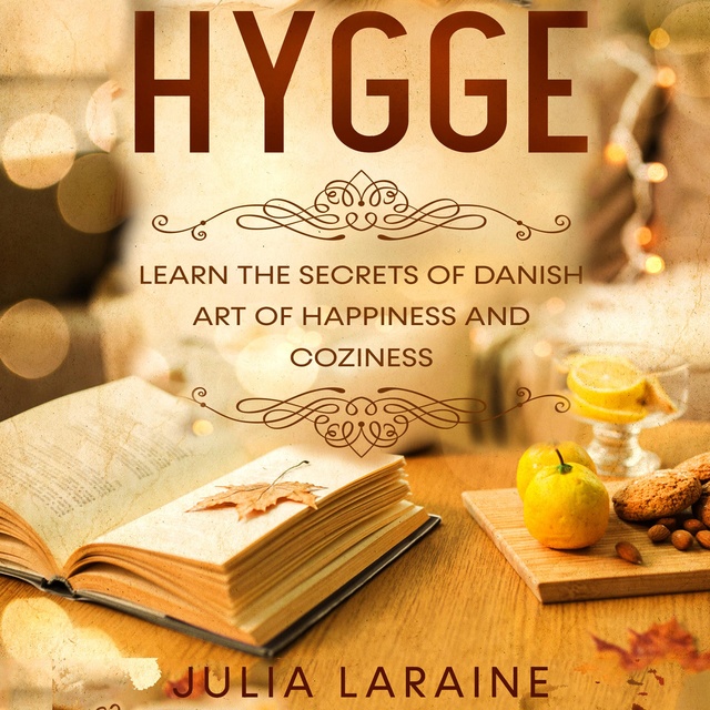 Hygge: Learn the Secrets of Danish Art of Happiness and Coziness