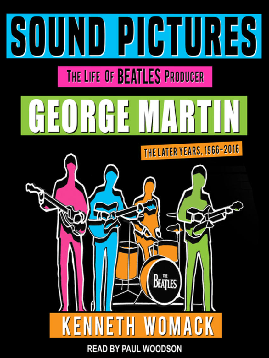 Sound pictures : The life of beatles producer george martin, the later years, 1966–2016