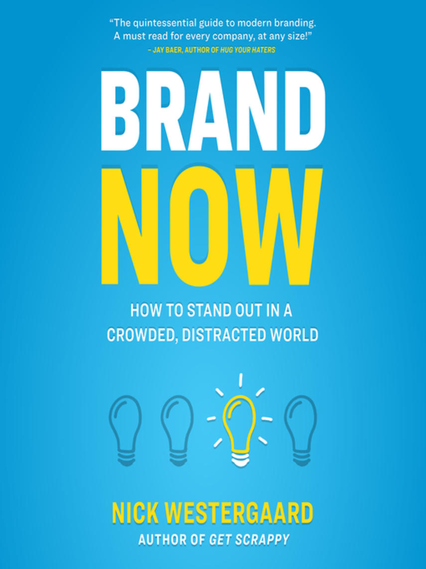 Brand now : How to stand out in a crowded, distracted world