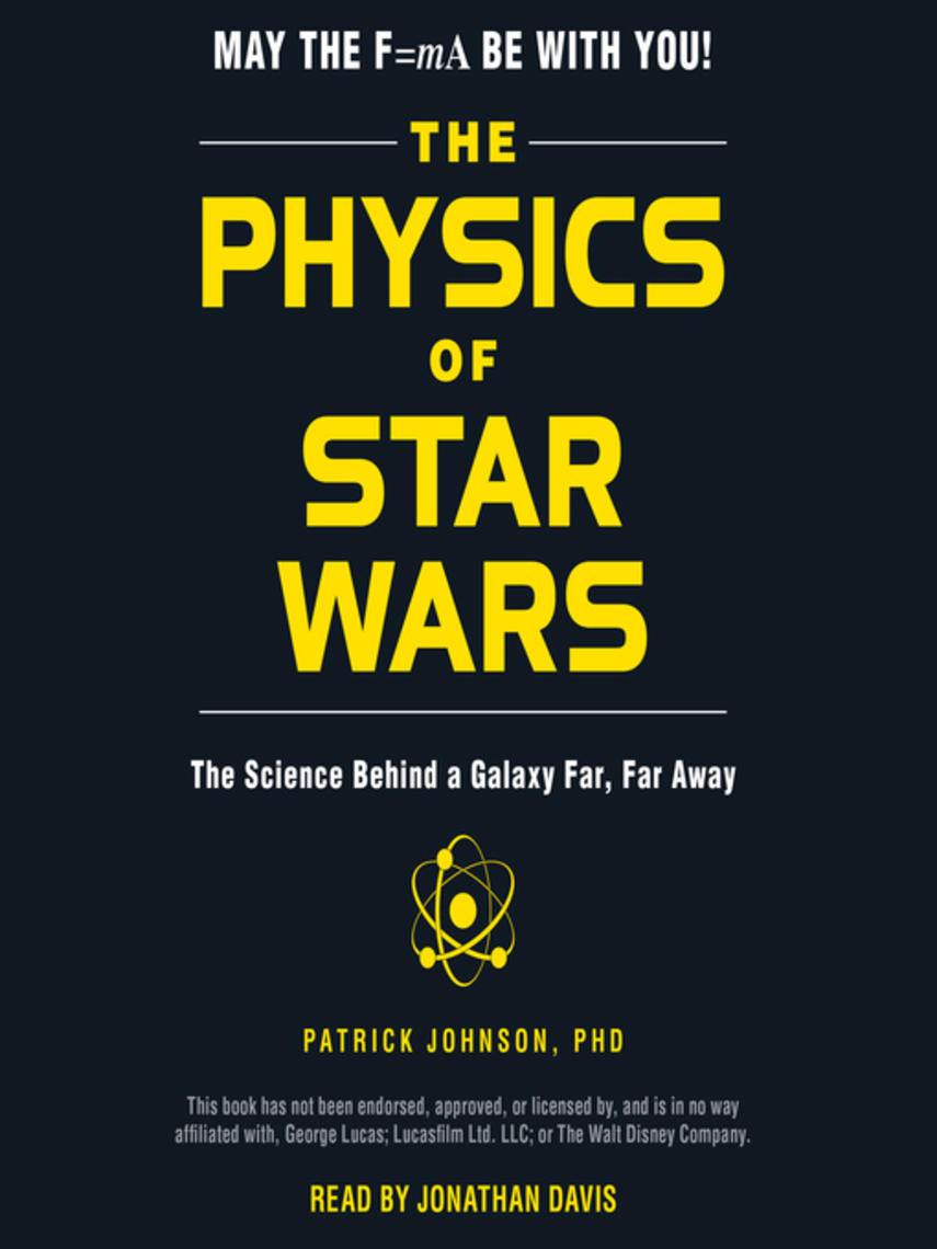 The physics of star wars : The science behind a galaxy far, far away
