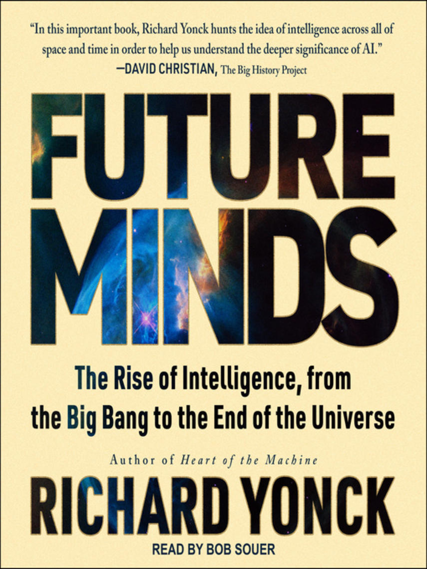 Future minds : The rise of intelligence, from the big bang to the end of the universe