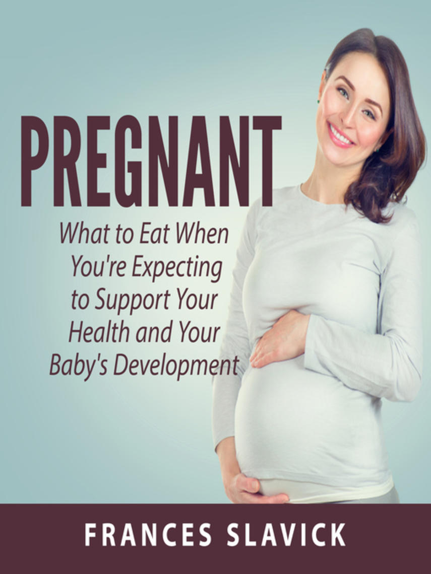 Pregnant : What to eat when you're expecting to support your health and your baby's development