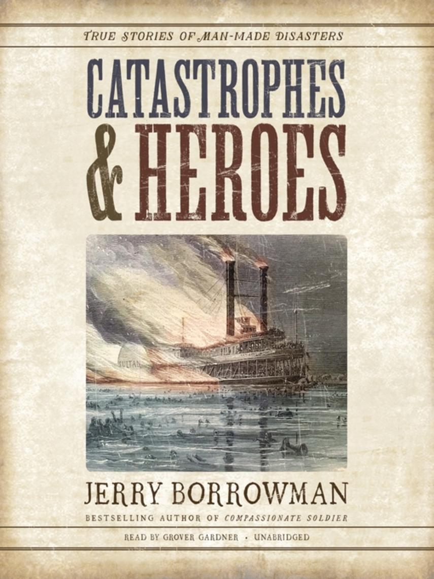 Catastrophes and heroes : True stories of man-made disasters