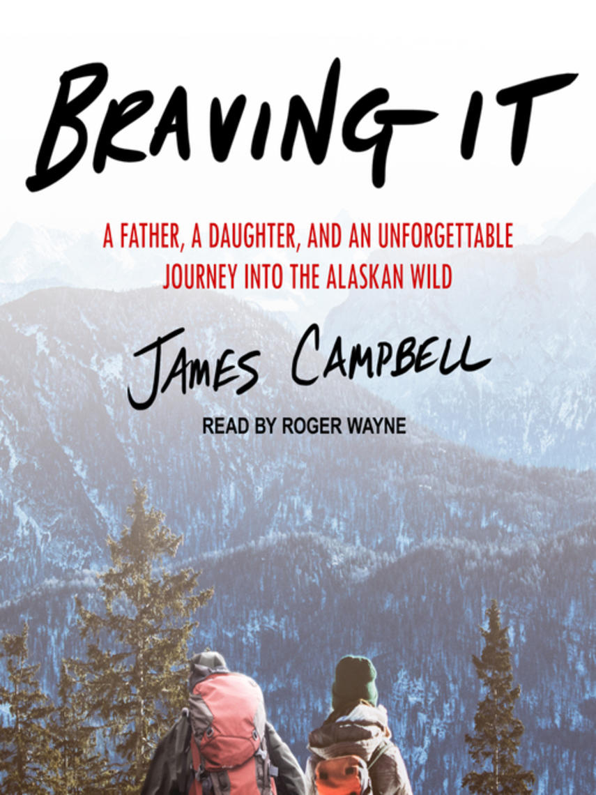 Braving it : A father, a daughter, and an unforgettable journey into the alaskan wild