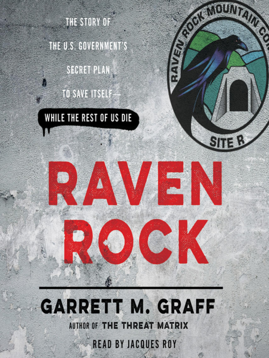 Raven rock : The story of the u.s. government's secret plan to save itself—while the rest of us die