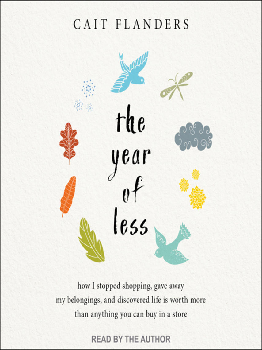 The year of less : How i stopped shopping, gave away my belongings, and discovered life is worth more than anything you can buy in a store