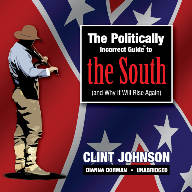 The Politically Incorrect Guide to the South (and Why It Will Rise Again)