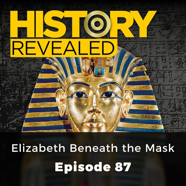 History Revealed: Elizabeth Beneath the Mask - Episode 87