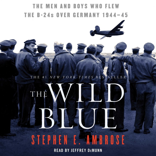 The Wild Blue: The Men and Boys Who Flew the B-24s Over Germany 1944-45