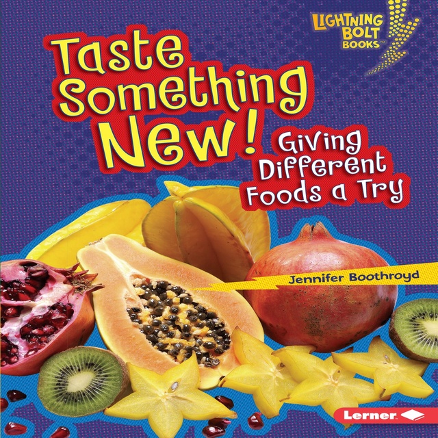 Taste Something New! Giving Different Foods a Try