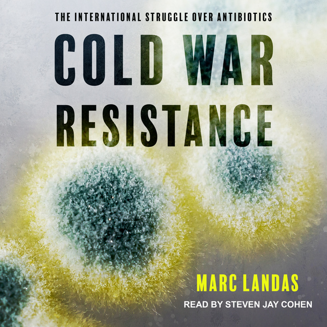Cold War Resistance: The International Struggle over Antibiotics