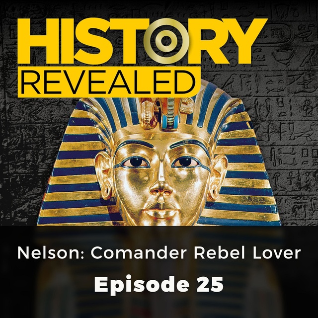 History Revealed: Nelson: Comander Rebel Lover - Episode 25