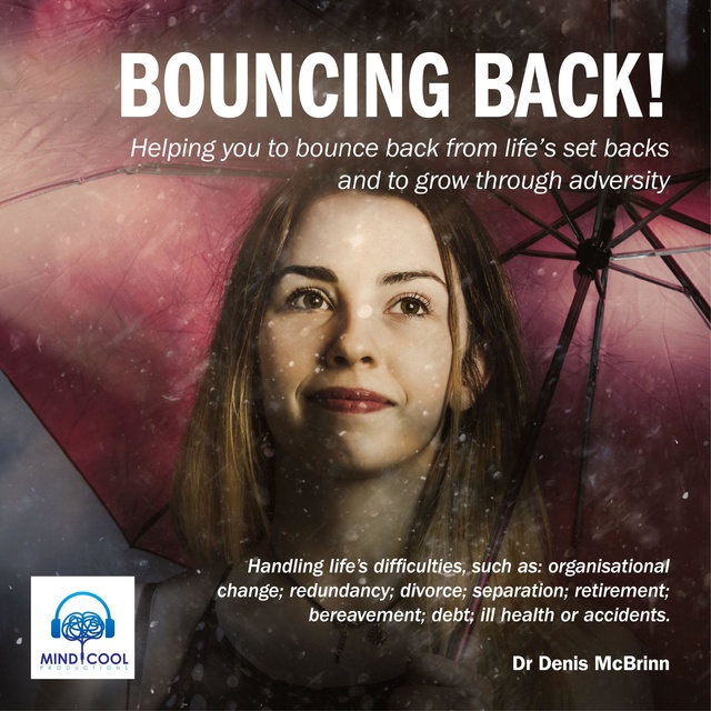 Bouncing Back - Helping You to Bounce Back from Life's Set Backs and to Grow Through Adversity