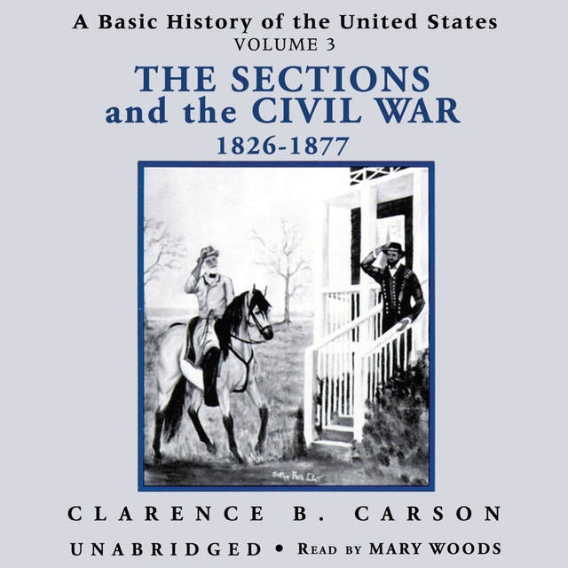 A Basic History of the United States, Vol. 3: The Sections and the Civil War 1826-1877