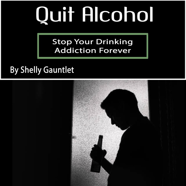 Quit Alcohol: Stop Your Drinking Addiction Forever