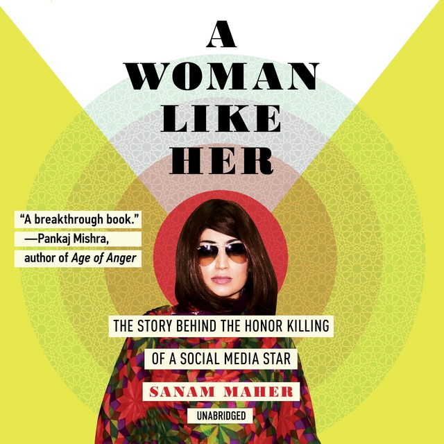 A Woman Like Her: The Story Behind the Honor Killing of a Social Media Star