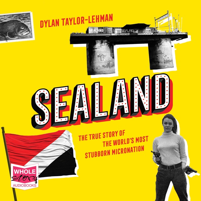 Sealand: The True Story of the World’s Most Stubborn Micronation