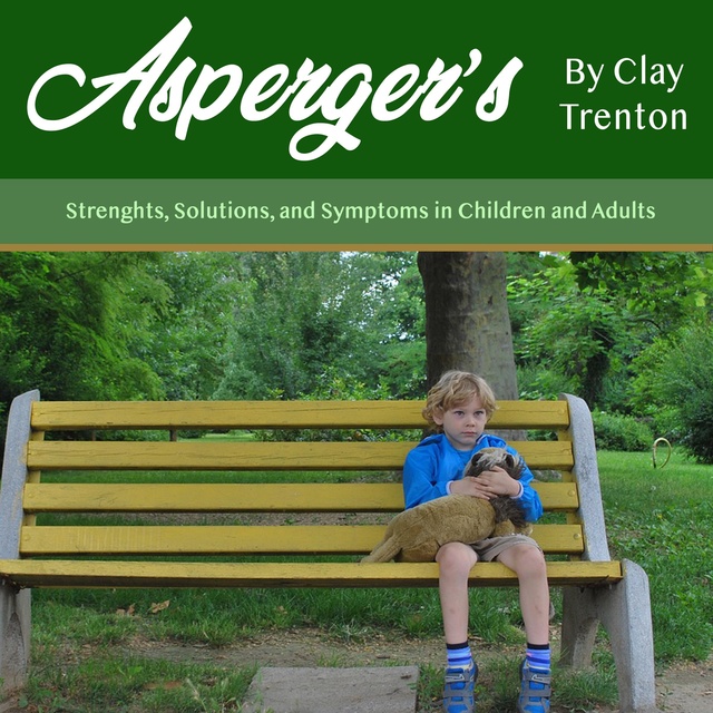 Asperger's: Strength, Solutions, and Symptoms in Children and Adults