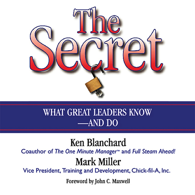 The Secret: What Great Leaders Know – and Do