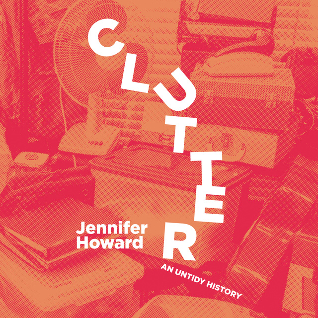 Clutter: An Untold History