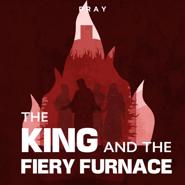 The King and the Fiery Furnace : A Bible Story by Pray.com