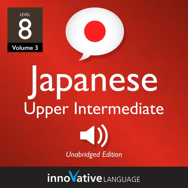 Learn Japanese - Level 8: Upper Intermediate Japanese, Volume 3 : Lessons 1-25