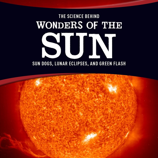 The Science Behind Wonders of the Sun
