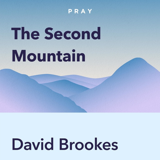 The Second Mountain, by David Brookes : Key Insights by Pray.com