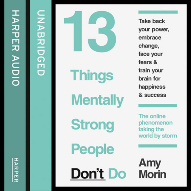 13 Things Mentally Strong People Don’t Do
